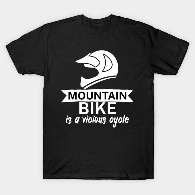 Mountain bike is a vicious cycle T-Shirt by maxcode